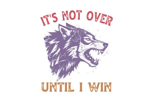 It s Not over Until I Win SVG for T-Shirt Designs and Graphics