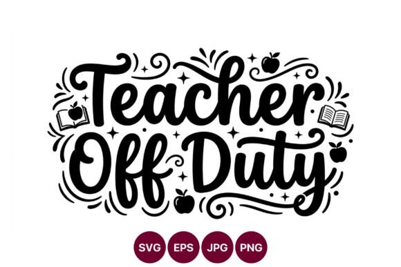 Teacher Off Duty Graphics & Illustrations Review